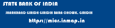 STATE BANK OF INDIA  JHARKHAND GIRIDH GIRIDIH BARA CHOWK, GIRIDIH  micr code